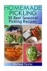 Homemade Pickling - 30 Best Seasonal Pickling Recipes!: (Pickles, Pickles Recipe, Best Salting Recipes) (Paperback) - Micheal Foster Photo