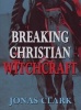 Breaking Christian Witchcraft (Paperback) - Jonas Clark Photo