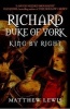 Richard, Duke of York - King by Right (Hardcover) - Matthew Lewis Photo