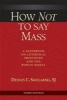 How Not to Say Mass - A Guidebook on Liturgical Principles and the Roman Missal (Paperback, 3rd Revised edition) - Dennis C Smolarski Photo