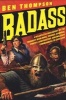 Badass - A Relentless Onslaught of the Toughest Warlords, Vikings, Samurai, Pirates, Gunfighters, and Military Commanders to Ever Live (Paperback) - Ben Thompson Photo