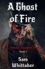 A Ghost of Fire - A Ghostly Elements Novel (Paperback) - Sam Whittaker Photo