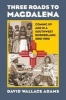 Three Roads to Magdalena - Coming of Age in a Southwest Borderland, 1890-1990 (Hardcover) - David Wallace Adams Photo