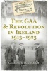 The GAA & Revolution in Ireland 1913-1923 (Hardcover) - Gearoid OTuathaigh Photo