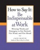 How to Say It: Be Indispensable at Work - Winning Words and Strategies to Get Noticed, Get Hired, and Get Ahead (Paperback) - Jack Griffin Photo