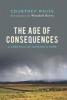 Age of Consequences - A Chronicle of Concern and Hope (Hardcover) - Courtney White Photo