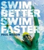 Swim Better, Swim Faster (Paperback) - Paul Mason Photo