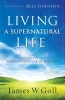 Living a Supernatural Life - The Secret to Experiencing a Life of Miracles (Paperback) - James W Goll Photo