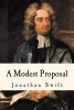 A Modest Proposal - A Juvenalian Satirical Essay (Paperback) - Dr Jonathan Swift Photo