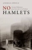 No Hamlets - German Shakespeare from Nietzsche to Carl Schmitt (Hardcover) - Andreas Hofele Photo