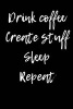 Drink Coffee Create Stuff Sleep Repeat - Blank Lined Journal - 6x9 - Funny Gag Gift (Paperback) - Passion Imagination Journals Photo