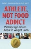 Athlete, Not Food Addict - Wellspring's Seven Steps to Weight Loss (Paperback) - Daniel S Kirschenbaum Photo