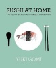 Sushi At Home - The Beginner's Guide to Perfect, Simple Sushi (Hardcover) - Yuki Gomi Photo