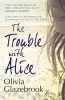 The Trouble with Alice (Paperback) - Olivia Glazebrook Photo