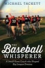 The Baseball Whisperer - A Small-Town Coach Who Shaped Big League Dreams (Hardcover) - Michael Tackett Photo