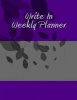 Write in Weekly Planner - This Is More Than a Weekly Planner! You'll Love the Organizer Task Lists! (Paperback) - H Barnett Photo