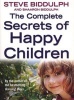 The Complete Secrets of Happy Children - A Guide for Parents (Paperback, Thorsons Classics edition) - Steve Biddulph Photo