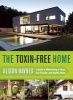 The Toxin-Free Home - A Guide to Maintaining a Clean, Eco-Friendly, and Healthy Home (Paperback) - Alison Haynes Photo