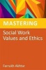 Mastering Social Work Values and Ethics (Paperback, New) - Farrukh Akhtar Photo