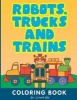 Robots, Trucks and Trains - Coloring Book (Paperback) - Cristie Will Photo