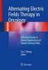 Alternating Electric Fields Therapy in Oncology 2017 - A Practical Guide to Clinical Applications of Tumor Treating Fields (Hardcover, 1st Ed. 2016) - Eric TT Wong Photo