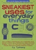 Sneakiest Uses for Everyday Things - How to Make a Boomerang with a Business Card, Convert a Pencil Into a Microphone, Make Animated Origami, Turn a TV Tray Into a Giant Robot, and Create Alternative Energy Science Projects (Paperback) - Cy Tymony Photo