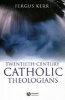 Twentieth-Century Catholic Theologians - From Neoscholasticism to Nuptial Mysticism (Paperback) - Fergus Kerr Photo