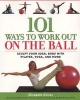 101 Ways to Work Out on the Ball - Sculpt Your Ideal Body with Pilates, Yoga and More (Paperback) - Liz Gillies Photo