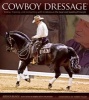 Cowboy Dressage - Riding, Training, and Competing with Kindness as the Goal and Guiding Principle (Paperback) - Jessica Black Photo