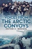 Voices from the Arctic Convoys (Paperback) - Peter C Brown Photo