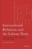 International Relations and the Labour Party - Intellectuals and Policy Making from 1918-1945 (Paperback) - Lucian M Ashworth Photo