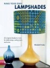 Make Your Own Lampshades - 35 Original Shades to Make for Table Lamps, Ceiling Lights and More (Paperback) - Elizabeth Cake Photo