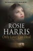 Only Love Can Heal - A Post-War Romance (Hardcover) - Rosie Harris Photo