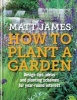 RHS How to Plant a Garden - Design Tricks, Ideas and Planting Schemes for Year-Round Interest (Hardcover) - Matt James Photo