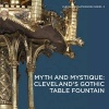 Myth and Mystique - Cleveland's Gothic Table Fountain (Paperback) - Stephen N Fliegel Photo