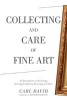 Collecting and Care of Fine Art - An Introduction to Purchasing, Investing, Evaluating, Restoring, and More (Paperback) - Carl David Photo