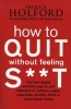 How to Quit without Feeling S**t - The Fast, Highly Effective Way to End Addiction to Caffeine, Sugar, Cigarettes, Alcohol, Illicit or Prescription Drugs (Paperback, Export Ed) - Patrick Holford Photo