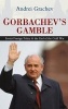 Gorbachev's Gamble - Soviet Foreign Policy and the End of the Cold War (Hardcover) - Andrei Grachev Photo