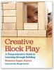 Creative Block Play - A Comprehensive Guide to Learning Through Building (Paperback) - Rosanne Regan Hansel Photo