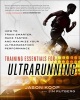 Training Essentials for Ultrarunning - How to Train Smarter, Race Faster, and Maximize Your Ultramarathon Performance (Paperback) - Jason Koop Photo