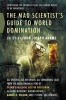 The Mad Scientist's Guide to World Domination - Original Short Fiction for the Modern Evil Genius (Paperback) - John Joseph Adams Photo