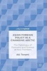 Asian Foreign Policy in a Changing Arctic 2016 - The Diplomacy of Economy and Science at New Frontiers (Hardcover) - Aki Tonami Photo