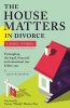 The House Matters in Divorce - Untangling the Legal, Financial and Emotional Ties Before You Sign on the Dotted Line (Paperback) - Laurel Starks Photo