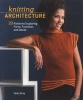 Knitting Architecture - 20 Patterns Exploring Form, Function, and Detail (Paperback) - Tanis Gray Photo