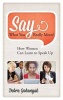 Say What You Really Mean! - How Women Can Learn to Speak Up (Hardcover) - Debra Johanyak Photo