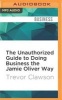 The Unauthorized Guide to Doing Business the Jamie Oliver Way (MP3 format, CD) - Trevor Clawson Photo