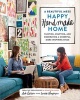 A Beautiful Mess Happy Handmade Home - A Room-By-Room Guide to Painting, Crafting, and Decorating a Cheerful, More Inspiring Space (Paperback) - Elsie Larson Photo