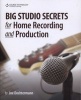 Big Studio Secrets for Home Recording and Production (Paperback) - Joe Dochtermann Photo