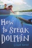 How to Speak Dolphin (Hardcover) - Ginny Rorby Photo