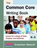 The Common Core Writing Book, K-5 - Lessons for a Range of Tasks, Purposes, and Audiences (Spiral bound) - Gretchen Owocki Photo